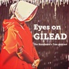 Eyes On Gilead: A Handmaid's Tale Podcast artwork