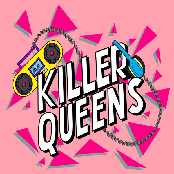 Killer Queens A True Crime Podcast Podbay