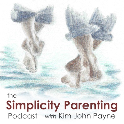 The Simplicity Parenting Podcast with Kim John Payne The Simplicity Parenting Podcast with Kim John Payne