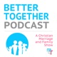 Better Together Podcast - A Christian Marriage and Family Show with Micah and Rochelle