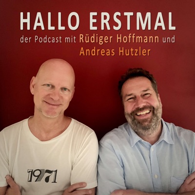 HALLO ERSTMAL - der Podcast mit Rüdiger Hoffmann und Andreas Hutzler HALLO ERSTMAL - der Podcast mit Rüdiger Hoffmann und Andreas Hutzler