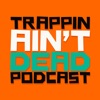 Trappin Aint Dead Podcast artwork