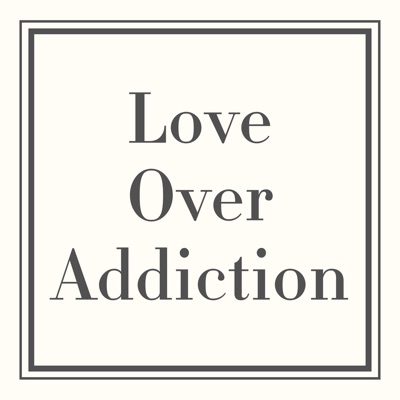 Love Over Addiction Love Over Addiction