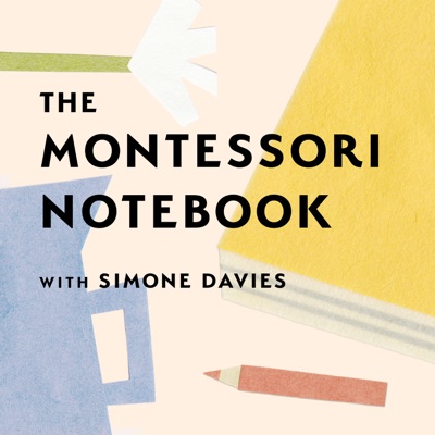 The Montessori Notebook podcast :: a Montessori parenting podcast with Simone Davies The Montessori Notebook podcast :: a Montessori parenting podcast with Simone Davies