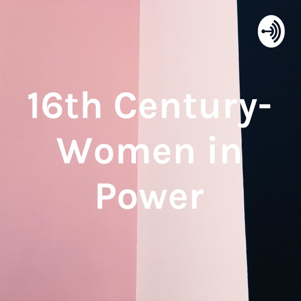 16th Century- Women in Power Artwork