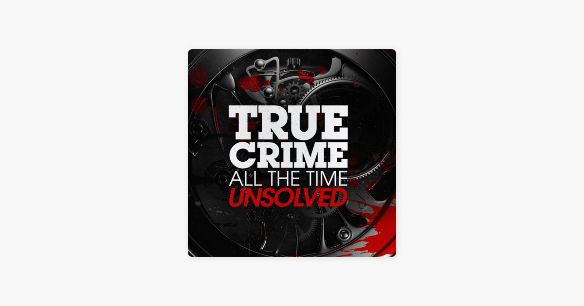 true-crime-all-the-time-unsolved-on-apple-podcasts