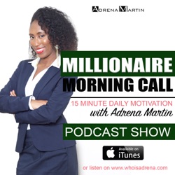 Millionaire Morning Call with Adrena Martin