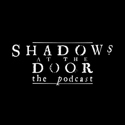 Shadows at the Door: The Podcast Shadows at the Door: The Podcast