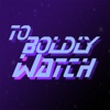 To Boldly Watch artwork