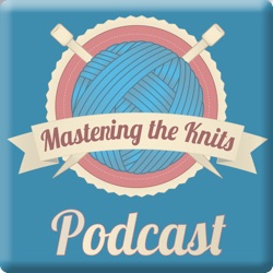 Mastering the Knits Podcast Episode 1b: Reboot