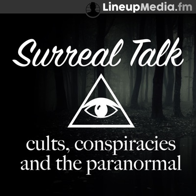 Surreal Talk - Cults, Conspiracies & the Paranormal Surreal Talk - Cults, Conspiracies & the Paranormal