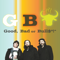 Good, Bad, or Bull$#*! podcast