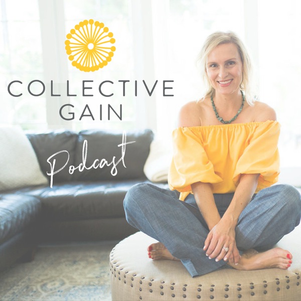 Collective Gain Podcast: tips and real-life stories to find your purpose and live your truth.