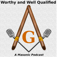 Worthy And Well Qualified - A Masonic Podcast podcast