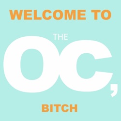 Welcome to the OC, Bitch.