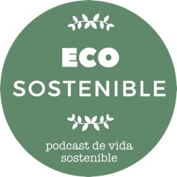 Eco Sostenible: historias de sostenibilidad y claves para una vida más responsable