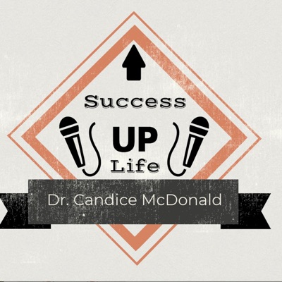 Success Up Life with Dr. Candice McDonald Success Up Life with Dr. Candice McDonald