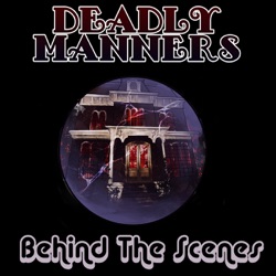 Deadly Manners: Behind the Scenes