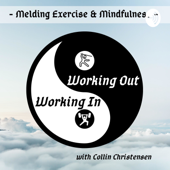 Working Out, Working In: Melding Exercise and Mindfulness - Collin Christensen