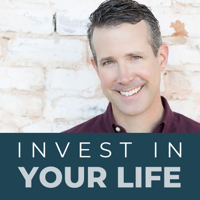 Invest In Your Life: The Intersection of Personal Finance and Personal Growth podcast