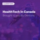 HealthTech in Canada - Brought to you by Dentons
