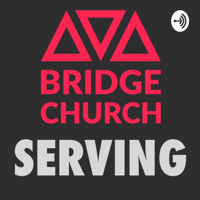 Bridge Church Serving podcast