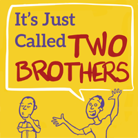 It's Just Called Two Brothers podcast