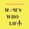 Moms Who Lift - No Filter Fitness artwork