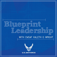 Blueprint Leadership with CMSAF Kaleth Wright - Ep 07 feat. CMSgt Summer Leifer
