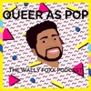 QUEER AS POP: THE WALLY FOXX PODCAST artwork