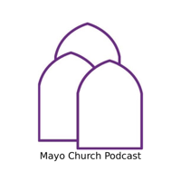 Mayo Church Podcast podcast