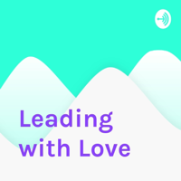 Leading with Love podcast