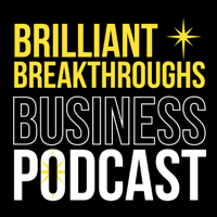 Brilliant Breakthroughs Business Podcast podcast