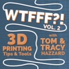 WTFFF?! 3D Printing Podcast Volume Two: 3D Print Tips | 3D Print Tools | 3D Start Point artwork
