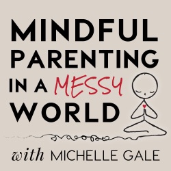 055 Mindfulness & Parenting: Michelle's a guest on the Tilt Parenting Podcast