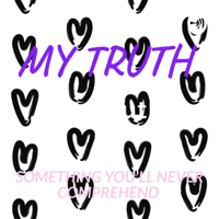 My Truth Is Something You'll Never Comprehend