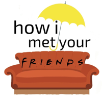 How I Met Your Friends podcast