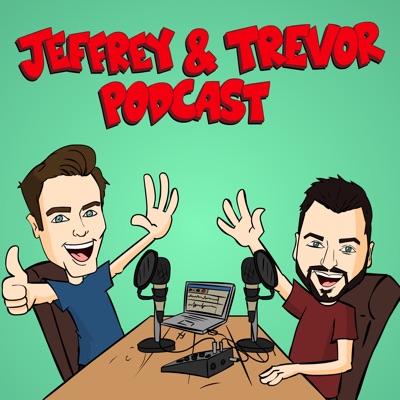 Jeffrey & Trevor Podcast Jeffrey & Trevor Podcast