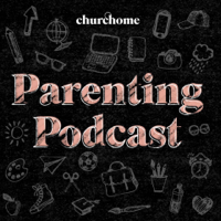 Churchome Parenting Podcast podcast