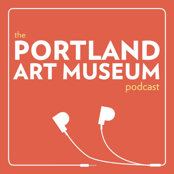 The Portland Art Museum Podcast The Portland Art Museum Podcast