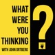 What Were You Thinking? With John Ortberg