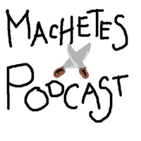 Machetes Podcast podcast