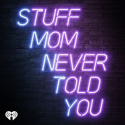 Stuff Mom Never Told You Stuff Mom Never Told You