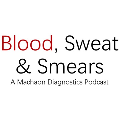 Blood, Sweat and Smears - A Machaon Diagnostics Podcast Blood, Sweat and Smears - A Machaon Diagnostics Podcast