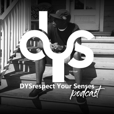 DYSrespect Your Senses Podcast DYSrespect Your Senses Podcast