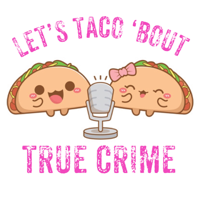 Let's Taco 'Bout True Crime podcast