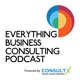 Everything Business Consulting - A Podcast for Business Consultants