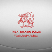 Attacking Scrum - Wales Rugby Podcast for Welsh Rugby fans - Attacking Scrum - Wales Rugby Podcast for Welsh Rugby fans