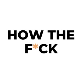 Podcast Title - How the Fxck