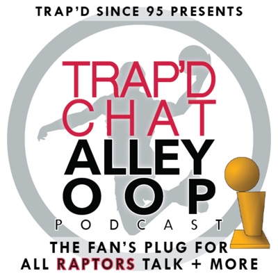 TRAP'D Chat Alley-Oop (Raptors Fans Podcast) #TCAO TRAP'D Chat Alley-Oop (Raptors Fans Podcast) #TCAO